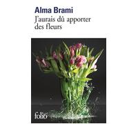 J'aurais dû apporter des fleurs - Alma Brami - Gallimard - Poche - Roman