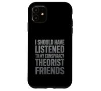 J'aurais dû écouter Mes Amis théoriciens du Complot Coque pour iPhone 11