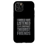 J'aurais dû écouter Mes Amis théoriciens du Complot Coque pour iPhone 11 Pro