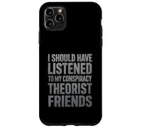J'aurais dû écouter Mes Amis théoriciens du Complot Coque pour iPhone 11 Pro Max