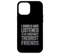 J'aurais dû écouter Mes Amis théoriciens du Complot Coque pour iPhone 12 Pro Max