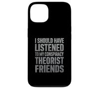 J'aurais dû écouter Mes Amis théoriciens du Complot Coque pour iPhone 13