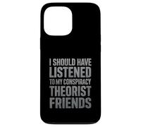 J'aurais dû écouter Mes Amis théoriciens du Complot Coque pour iPhone 13 Pro Max
