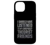 J'aurais dû écouter Mes Amis théoriciens du Complot Coque pour iPhone 14