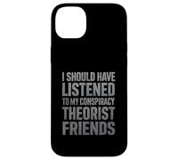 J'aurais dû écouter Mes Amis théoriciens du Complot Coque pour iPhone 14 Plus