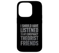 J'aurais dû écouter Mes Amis théoriciens du Complot Coque pour iPhone 14 Pro