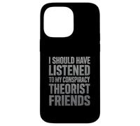 J'aurais dû écouter Mes Amis théoriciens du Complot Coque pour iPhone 14 Pro Max