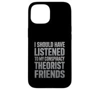 J'aurais dû écouter Mes Amis théoriciens du Complot Coque pour iPhone 15