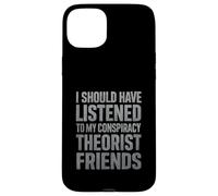 J'aurais dû écouter Mes Amis théoriciens du Complot Coque pour iPhone 15 Plus