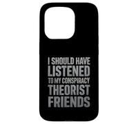 J'aurais dû écouter Mes Amis théoriciens du Complot Coque pour iPhone 15 Pro