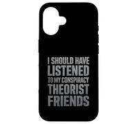 J'aurais dû écouter Mes Amis théoriciens du Complot Coque pour iPhone 16