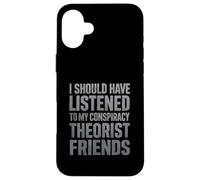 J'aurais dû écouter Mes Amis théoriciens du Complot Coque pour iPhone 16 Plus