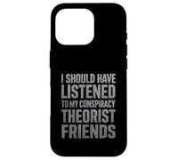 J'aurais dû écouter Mes Amis théoriciens du Complot Coque pour iPhone 16 Pro