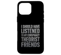 J'aurais dû écouter Mes Amis théoriciens du Complot Coque pour iPhone 16 Pro Max