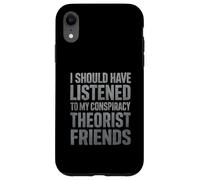 J'aurais dû écouter Mes Amis théoriciens du Complot Coque pour iPhone XR