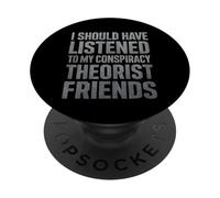J'aurais dû écouter Mes Amis théoriciens du Complot PopSockets PopGrip Adhésif