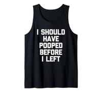 J'aurais dû Faire Caca Avant de partir - Pooping Fun Saying Poop Débardeur