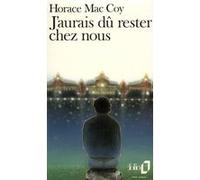 J'aurais dû rester chez nous Horace McCoy (Auteur), Marcel Duhamel (Traduction), Claude Simonnet (Traduction)
