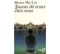 J'aurais dû rester chez nous - Horace McCoy - Gallimard - Poche - Livre