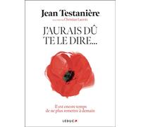 J'aurais dû te le dire Il est encore temps de ne plus remettre à demain - Jean Testanière - Leduc S. - broché - Essai