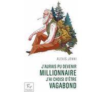 J'aurais pu devenir millionnaire, j'ai choisi d'etre vagabond Alexis Jenni (Auteur)