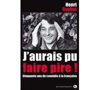 J'aurais pu faire pire !: Cinquante ans de comédie à la française