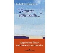 J'aurais tant voulu... – Apprivoiser l'écart entre nos rêves et nos vies – Les Éditions Albin Michel