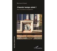 J'aurais temps aimé ! Aux frontières d'Argenton - Bernard Koest - L'harmattan - broché - Essai