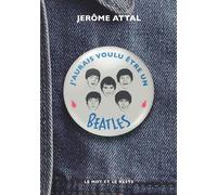 J'aurais voulu être un Beatles - Jérôme Attal - Le Mot Et Le Reste - broché - Roman