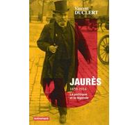 Jaurès 1859-1914: La politique et la légende
