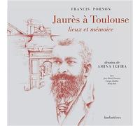 Jaurès à Toulouse Lieux et mémoire - Francis Pornon - Loubatieres Eds - broché - Beau livre
