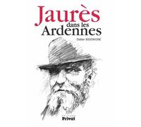 Jaures dans les ardennes - Didier Bigorgne - Privat - broché - Biographie