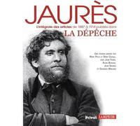 Jaurès, L'intégrale Des Articles De 1887 À 1914 Publiés Dans La Dépêche