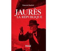 Jaures, la republique - Vincent Duclert - Privat - broché - Essai