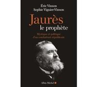 Jaurès le prophète Eric Vinson (Auteur), Sophie Viguier-Vinson (Auteur)