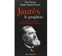 Jaurès le prophète: Mystique et politique d'un combattant républicain