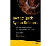Java 17 Quick Syntax Reference: A Pocket Guide to the Java SE Language, APIs, and Library
