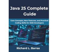 Java 25 Complete Guide: Core Concepts, New Features, and Practical Coding Skills for 2025 Developers