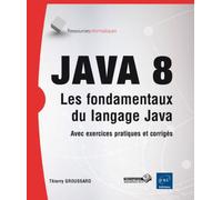 Java 8, les fondamentaux du langage Java avec exercices et corrigés - Thierry Groussard - Eni Editions - broché - Manuel