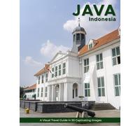 Java: A Visual Travel Guide in 50 Capitvating Images