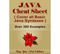 JAVA Cheat Sheet, Complete Reference Guide by Examples, Cover all Basic Java Syntaxes: Java Programming Quick Study, Syntax Book, Syntax Table & Chart