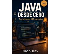 JAVA DESDE CERO - LIBRO 1: Tus primeros 100 ejercicios. Aprende a programar en Java sin saber nada de programación. 100 ejercicios resueltos y explicados paso a paso.