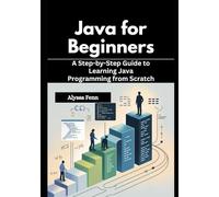 Java for Beginners: A Step-by-Step Guide to Learning Java Programming from Scratch