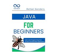 Java for Beginners: Learn Java Programming from Scratch and Build Real Applications