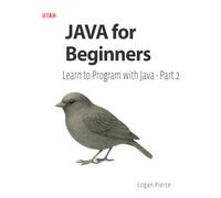 JAVA for Beginners: Learn to Program with Java - Parte 2: Master the Java language from the basics to API development and databases. A complete guide for beginners in backend programming.