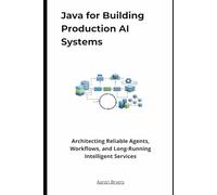 Java for Building Production AI Systems: Architecting Reliable Agents, Workflows, and Long-Running Intelligent Services