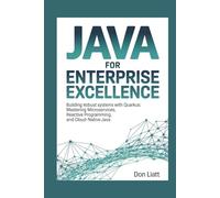 JAVA FOR ENTERPRISE EXCELLENCE: Building Robust Systems with Quarkus: Mastering Microservices, Reactive Programming, and Cloud-Native Java