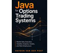Java for Options Trading Systems: Market Data, Execution, Volatility Analytics, Greeks, and Risk Infrastructure