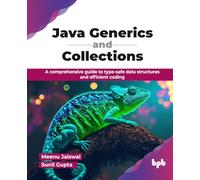 Java Generics and Collections: A comprehensive guide to type-safe data structures and efficient coding (English Edition)