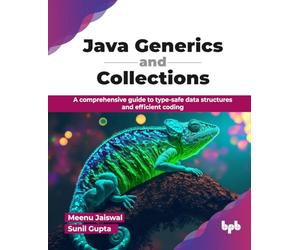 Java Generics and Collections: A comprehensive guide to type-safe data structures and efficient coding (English Edition)